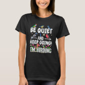 Birdwatcher Be Quiet and Keep Birding Crazy Birder Tシャツ (正面)