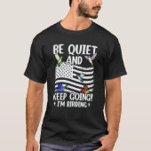 Birdwatcher Be Quiet and Keep Birding Crazy Birder Tシャツ (正面)