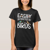 Birdwatcher  Easily distracted by Birds  Crazy Bir Tシャツ (正面)