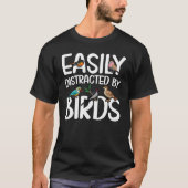 Birdwatcher  Easily distracted by Birds  Crazy Bir Tシャツ (正面)