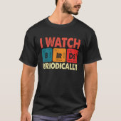 Birdwatcher  I watch Birds Periodically  Crazy Bir Tシャツ (正面)