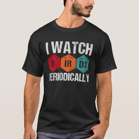 Birdwatcher I watch Birds Periodically Crazy Bir Tシャツ (正面)