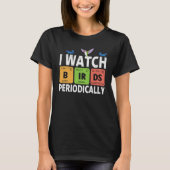 Birdwatcher  I watch Birds Periodically  Crazy Bir Tシャツ (正面)