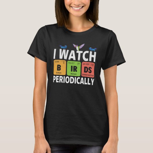 Birdwatcher I watch Birds Periodically Crazy Bir Tシャツ (正面)