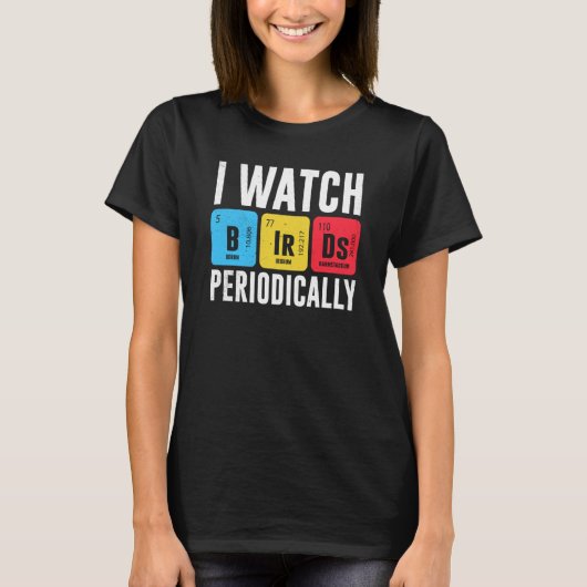 Birdwatcher I watch Birds Periodically Crazy Birde Tシャツ (正面)