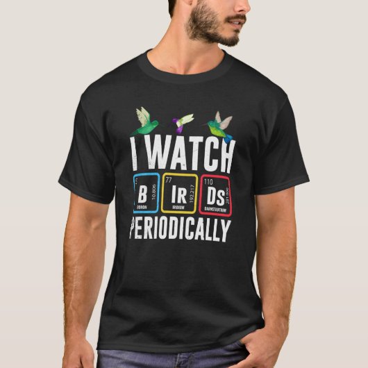 Birdwatcher I watch Birds Periodically Crazy Birde Tシャツ (正面)