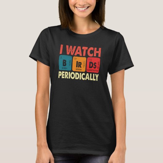 Birdwatcher I watch Birds Periodically Crazy Birde Tシャツ (正面)