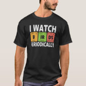 Birdwatcher I watch Birds Periodically Crazy Birde Tシャツ (正面)