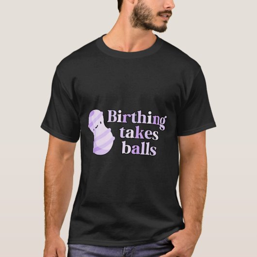 Birthing Takes Peanut Ball Labor And Delivery Nurs Tシャツ (正面)