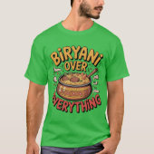 Biryani Over Everything Fun Foodie Typography Over Tシャツ (正面)