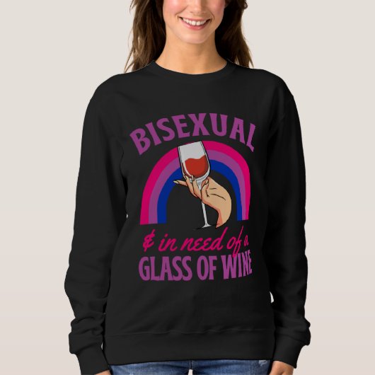 Bisexual And In Need Of A Glass of Wine Bisexual P スウェットシャツ (正面)