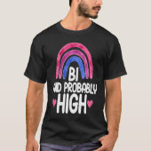 Bisexual Bi Pride Flag Bi And Probably High Tシャツ (正面)