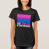 Bisexual Bi Pride Flag Confused By Your Ignorance Tシャツ (正面)