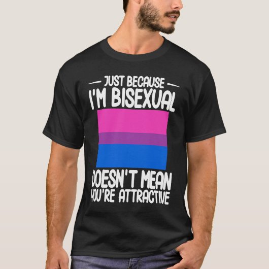 Bisexual Bi Pride Flag Just Because I'm Bisexual Tシャツ (正面)