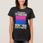 Bisexual Bi Pride Flag Just Because I'm Bisexual Tシャツ (正面)