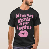 Bisexual Girls Are Hotter  Single Bisexual Pride K Tシャツ (正面)