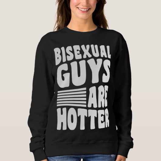 Bisexual Guys Are Hotter Bisexual Pride Boyfriend  スウェットシャツ (正面)