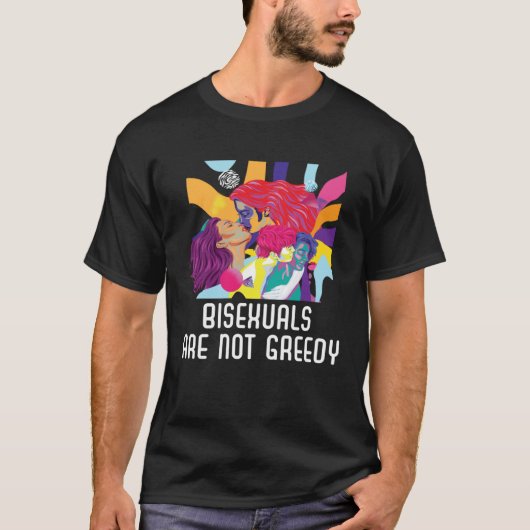 Bisexuals Are Not Greedy Rainbow Pride Bisexuality Tシャツ (正面)