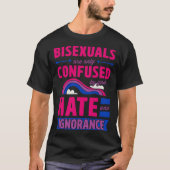 Bisexuals Are Only Confused By Your Hate and Ignor Tシャツ (正面)
