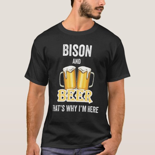 BisonとBeerだからこそ私はここにいる Tシャツ (正面)