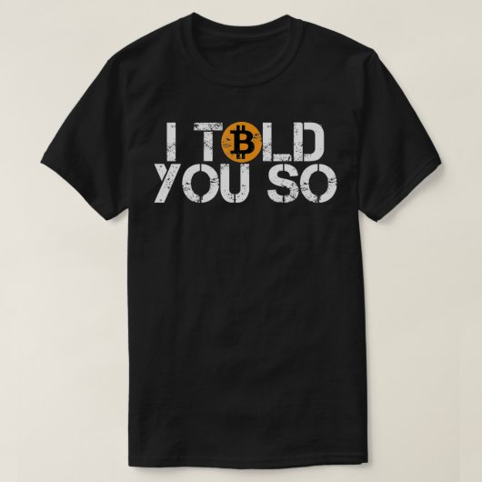 Bitcoin BTC I told you so distressed crypto trader Tシャツ (デザイン正面)