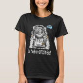 Bitcoin DO YOU EVEN BITCOIN BRO Satoshi Nakamoto B Tシャツ (正面)