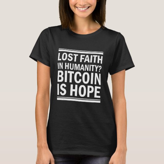 Bitcoin Is Hope   Saying Quote Fun Meme For A Bitc Tシャツ (正面)