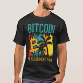 Bitcoin My Retirement Plan Digital Crypto Currency Tシャツ (正面)