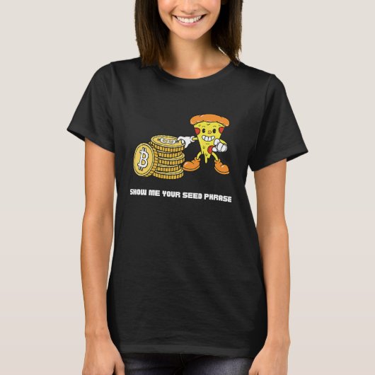 Bitcoin Pizza  Crypto Show Me Your Seed Phrase Tシャツ (正面)