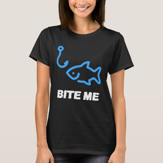 Bite Me Fishing Hook  For Any Fishing King Tシャツ (正面)