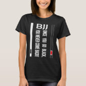 BJJ Black Belt Funny once you go black Tシャツ (正面)