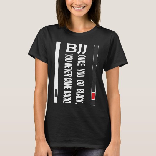 BJJ Black Belt Funny once you go black Tシャツ (正面)