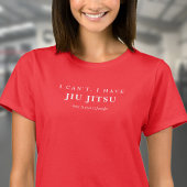 BJJ I Can't I have Jiu Jitsu Arte Suave Woman's Tシャツ