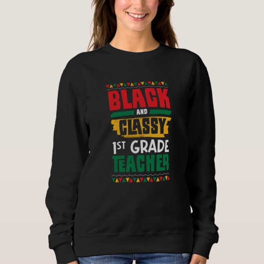 Black and Classy 1st Grade Teacher Black History M スウェットシャツ (正面)