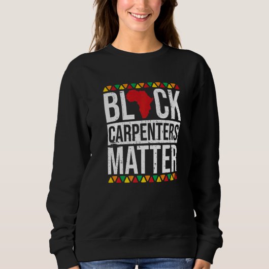 Black Carpenters Matter African American Black His スウェットシャツ (正面)
