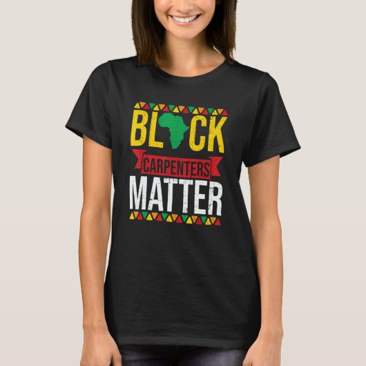 Black Carpenters Matter African American Black His Tシャツ (正面)