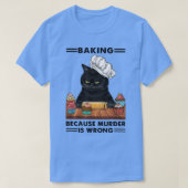 Black Cat Baking Because Murder Is Wrong Cat Lover Tシャツ (デザイン正面)