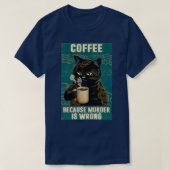 Black Cat Coffee Because Murder Is Wrong funny gif Tシャツ (デザイン正面)