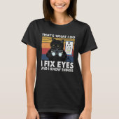 Black Cat Optician That What I Do Fix Eye Optometr Tシャツ (正面)