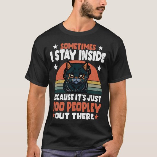 Black Cat Sometimes I Stay Inside Because It_s Too Tシャツ (正面)