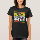 Black Educators Matter  Teacher Black History Mont Tシャツ (正面)