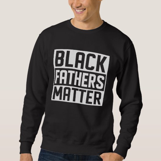 Black Fathers Matter African Black History Month スウェットシャツ (正面)