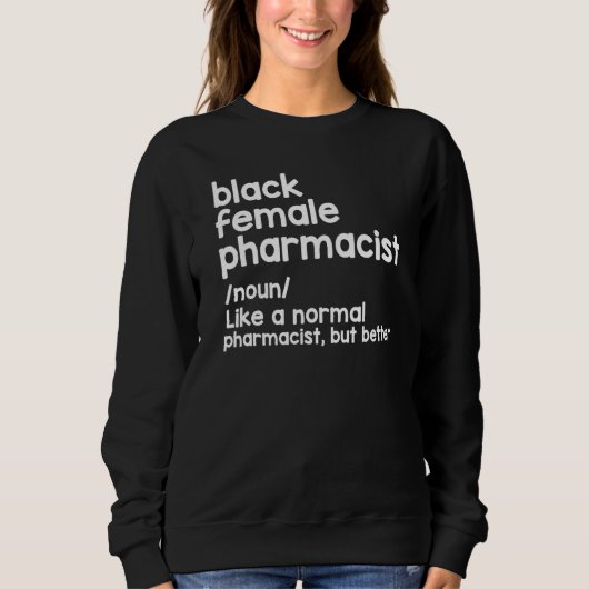 Black Female Pharmacist Like A Normal Pharmacist B スウェットシャツ (正面)