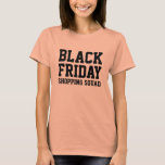 Black Friday shopping squad t shirt Tシャツ<br><div class="desc">Black Friday shopping squad t shirt. Funny tee for the serious shoppers.</div>