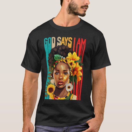 Black Girl God Says I Am Black Melanin History Mon Tシャツ (正面)