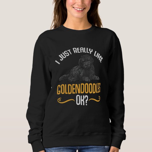 Black Goldendoodle I Just Really Like Goldendoodle スウェットシャツ (正面)