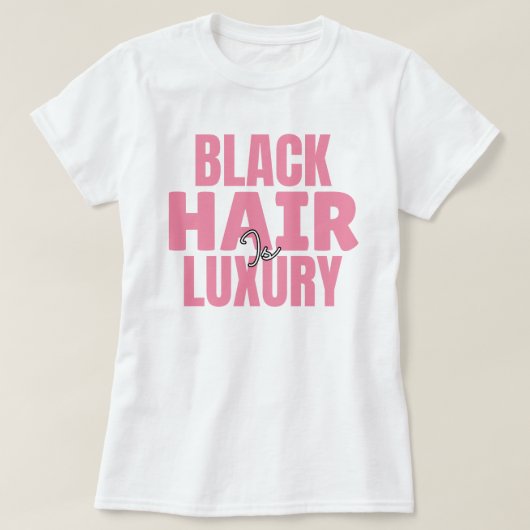 Black Hair is Luxury Custom Graphic Tee Tシャツ (デザイン正面)