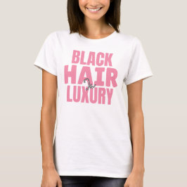 Black Hair is Luxury Custom Graphic Tee Tシャツ