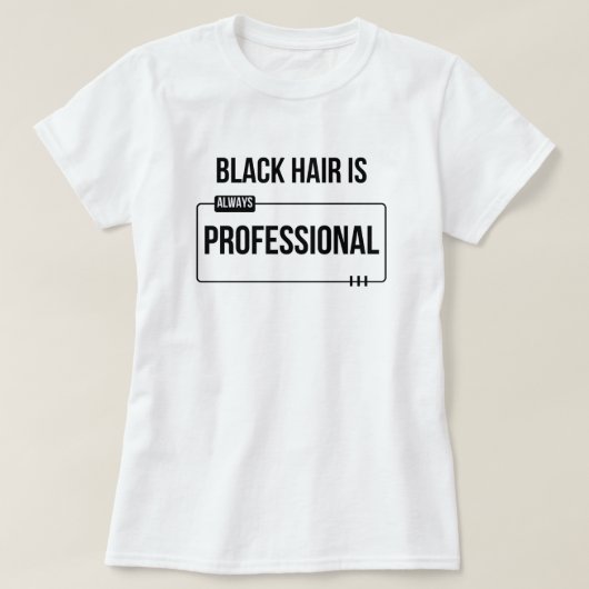 "Black Hair is Professional" Black Hair Custom Tee Tシャツ (デザイン正面)