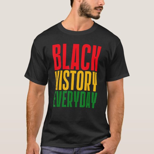 Black History Everyday Black History Month Celebr Tシャツ (正面)